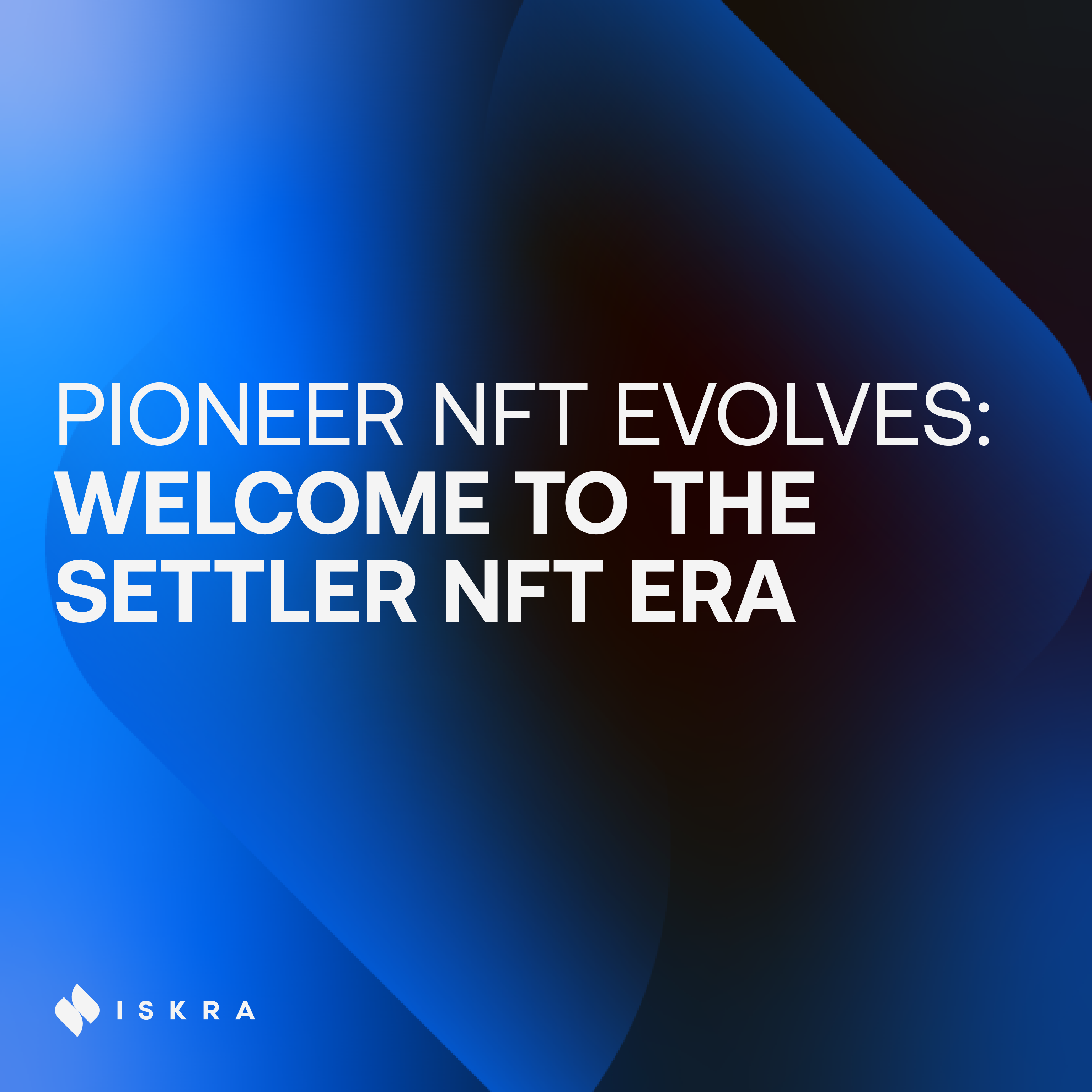 Pioneer NFT Evolves: Welcome to the Settler NFT Era - Iskra News